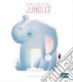 Who lives in the jungle? Ediz. a colori libro