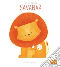 Chi c'è nella savana? Libri sonori. Ediz. a colori libro
