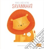 Who lives in the savannah? Ediz. a colori libro