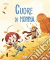 Cuore di nonna. Ediz. a colori libro