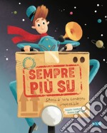 Sempre più su! Storia di una consegna impossibile. Ediz. a colori libro