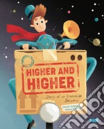 Higher and higher! Story of an impossible delivery. Ediz. a colori libro