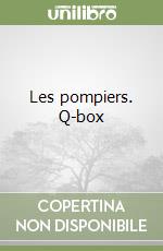 Les pompiers. Q-box libro