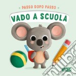 Vado a scuola. Passo dopo passo. Board books. Ediz. a colori libro