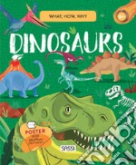 Dinosaurs. What, How, Why. Ediz. a colori. Con Poster libro