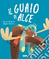 Il guaio di Alce. Ediz. a colori libro