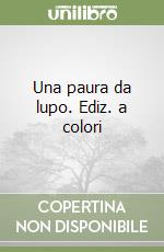 Una paura da lupo. Ediz. a colori libro