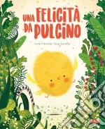 Una felicità da pulcino. Ediz. a colori libro