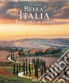 Bella! Italia. Itinerari da sogno. Ediz. italiana e inglese libro