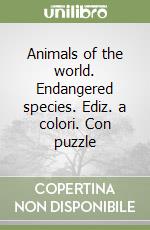 Animals of the world. Endangered species. Ediz. a colori. Con puzzle