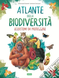 Atlante della biodiversità. Ecosistemi da proteggere libro