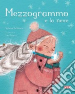 Mezzogrammo e la neve. Ediz. a colori libro