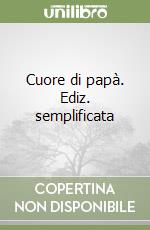 Cuore di papà. Ediz. semplificata libro