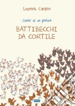 Battibecchi da cortile. Storie di un pollaio. Ediz. a colori