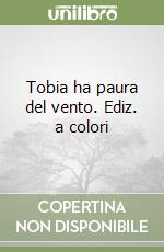 Tobia ha paura del vento. Ediz. a colori libro