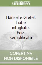 Hänsel e Gretel. Fiabe intagliate. Ediz. semplificata libro