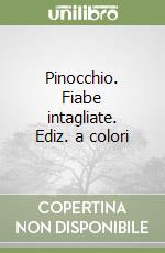 Pinocchio. Fiabe intagliate. Ediz. a colori libro