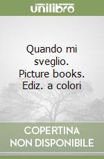 Quando mi sveglio. Picture books. Ediz. a colori libro