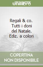 Regali & co. Tutti i doni del Natale. Ediz. a colori