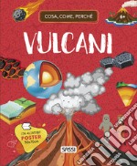 Vulcani. Cosa, come, perché. Ediz. a colori. Con Poster libro