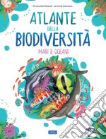 Atlante della biodiversità. Mari e oceani. Ediz. a colori libro