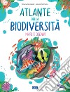 Atlante della biodiversità. Mari e oceani. Ediz. a colori libro