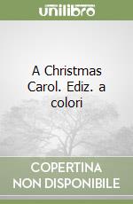 A Christmas Carol. Ediz. a colori libro