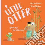 Little Otter gives up the dummy. Ediz. a colori libro