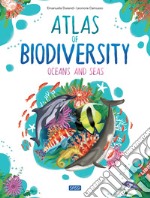 Atlas of Biodiversity. Oceans and Seas. Ediz. a colori libro