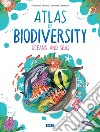 Atlas of Biodiversity. Oceans and Seas. Ediz. a colori libro