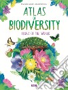 Atlas of biodiversity. Flora of the world. Ediz. a colori libro