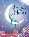 Joey and the moon. Ediz. a colori libro