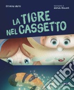 La tigre nel cassetto. Ediz. a colori libro