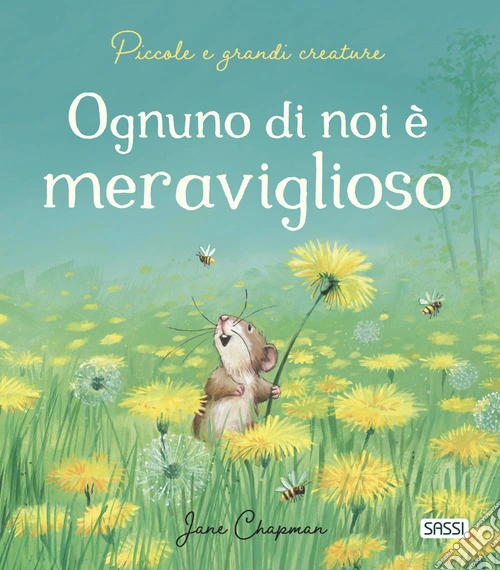 Ognuno di noi � meraviglioso. Piccole e grandi creature. Ediz. a colori