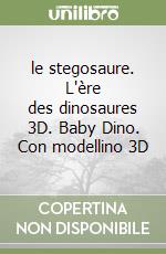 le stegosaure. L'ère des dinosaures 3D. Baby Dino. Con modellino 3D