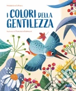 I colori della gentilezza. Ediz. a colori libro usato