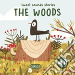 The woods. Sweet sounds stories. Ediz. a colori libro