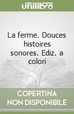 La ferme. Douces histoires sonores. Ediz. a colori libro