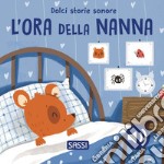 L'ora della nanna. Dolci storie sonore. Ediz. a colori libro