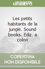 Les petits habitants de la jungle. Sound books. Ediz. a colori libro