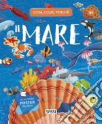 Il mare. Cosa, come, perché. Con Poster libro