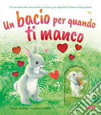 Un bacio per quando ti manco. Ediz. a colori libro