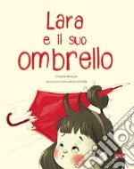 Lara e il suo ombrello. Ediz. a colori libro