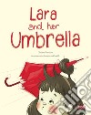 Lara and her umbrella. Ediz. a colori libro