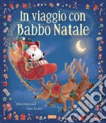 In viaggio con Babbo Natale. Picture book. Ediz. a colori