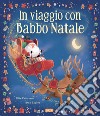 In viaggio con Babbo Natale. Picture book. Ediz. a colori libro di Patterson Ellie