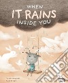 When it rains inside you. Ediz. a colori libro di Gobbetti Claudio