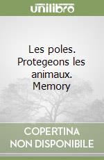 Les poles. Protegeons les animaux. Memory libro