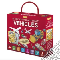 Vehicles. My first activities arts & crafts. Ediz. a colori. Con 200 decals. Con 4 scenes. Con 100 stickers
