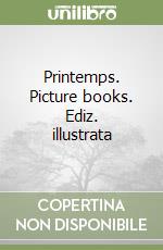 Printemps. Picture books. Ediz. illustrata libro